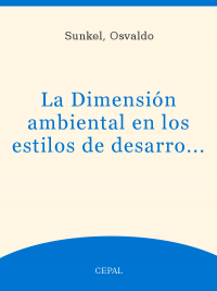 La Dimensión Ambiental en los Estilos de Desarrollo de América Latina