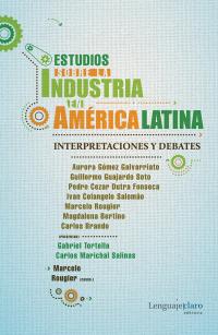 Estudios sobre la industria en América Latina •Interpretaciones y debates
